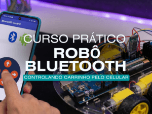 CURSO ROBÔ CARRINHO COM ARDUINO CONTROLADO POR CELULAR ANDROID VIA BLUETOOTH
