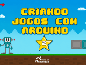 Curso criando jogos com arduino 2 - casa da robótica - cdrplay